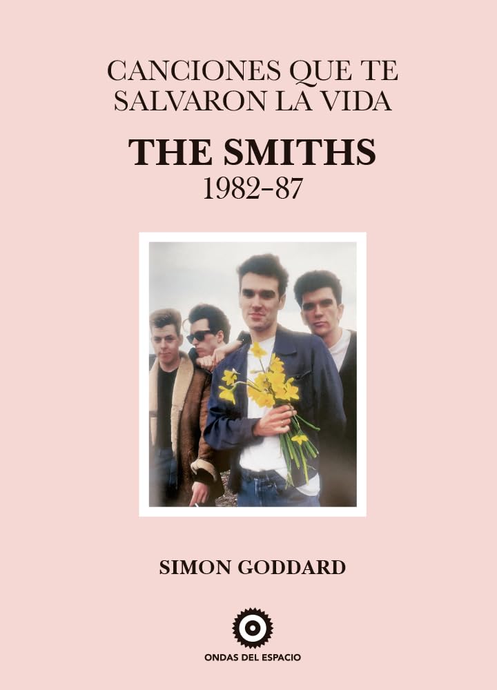 Canciones Que Te Salvaron La Vida: The Smiths 1982-87 - Simon Goddard