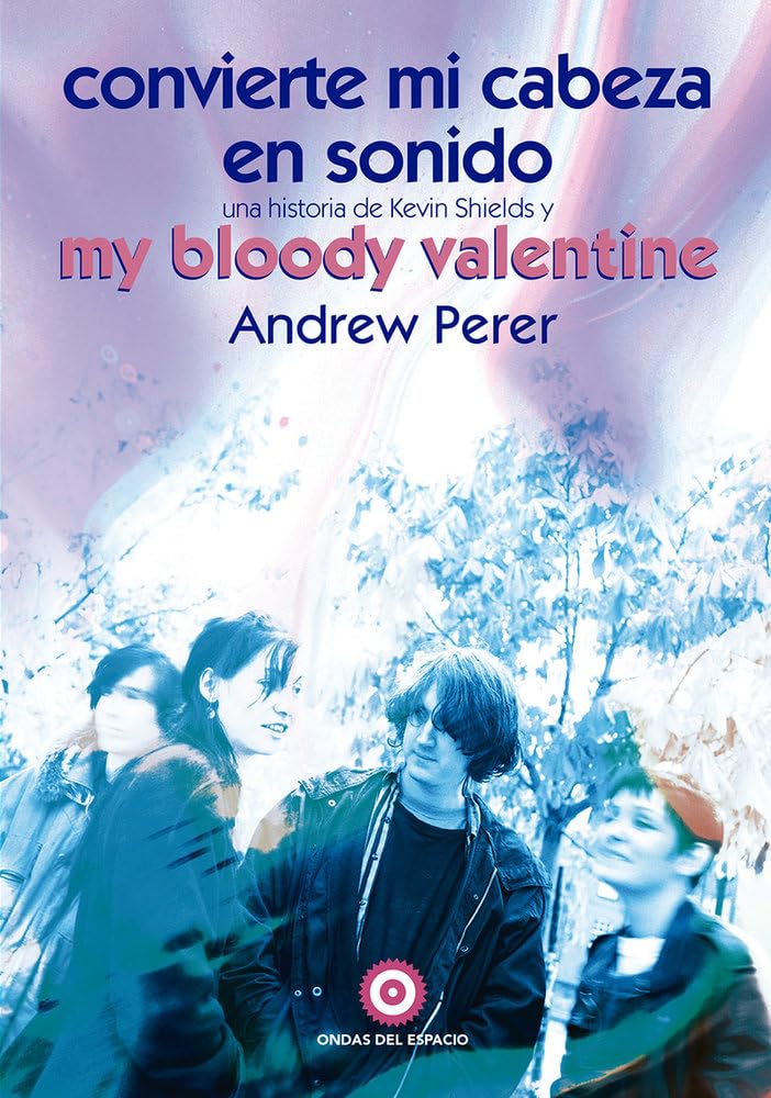 Libro Convierte Mi Cabeza En Sonido: Una Historia De Kevin Shields Y My Bloody Valentine Andrew Perer libro tapa blanda biografía Supersonic Discos Santander