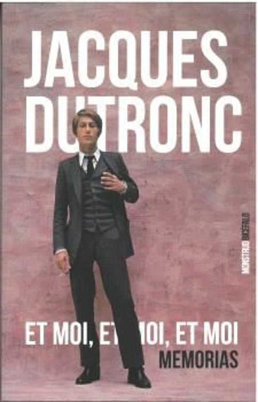 Et Moi, Et moi, Et Moi. Memorias - Jacques Dutronc
