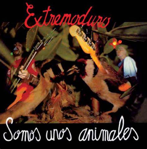 Extremoduro - Somos Unos Animales