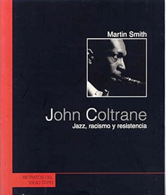 John Coltrane: Jazz, Racismo Y Resistencia - Martin Smith