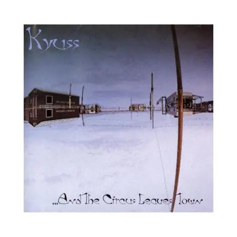 Kyuss - And The Circus Leaves Town
