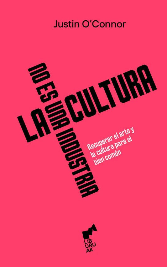 La Cultura No Es Una Industria - Justin O'Connor