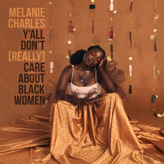 Melanie Charles - Ya'll Don't (Really) Care About Black Women