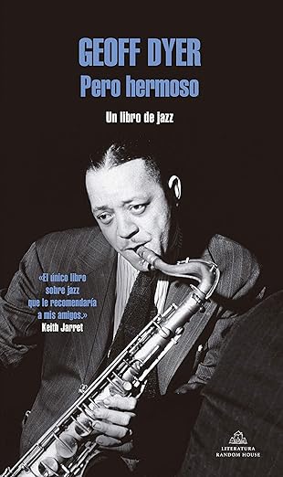 Pero Hermoso: Un Libro De Jazz - Geoff Dyer