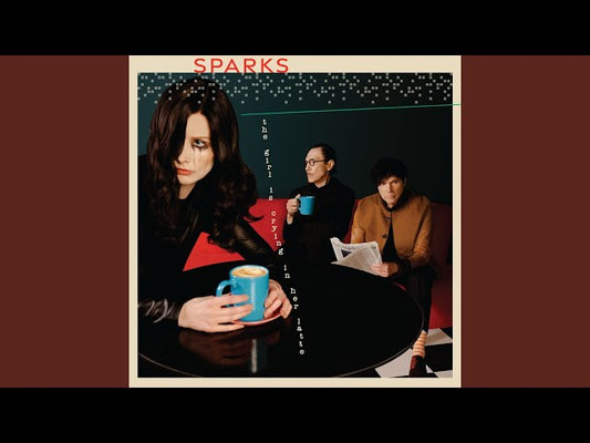 Sparks - Girl Is Crying In Her Latte