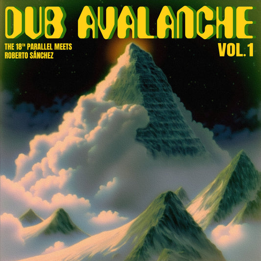 The 18th Parallel Meets Roberto Sánchez - Dub Avalanche, vol.1