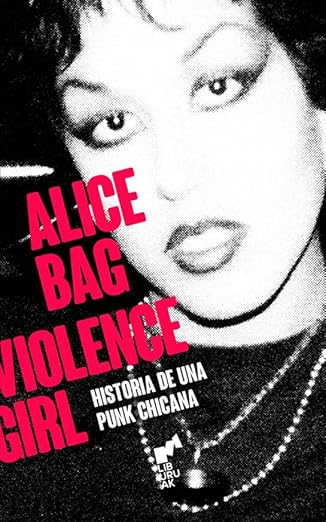 Violence Girl: Historia De Una Punk Chicana - Alice Bag